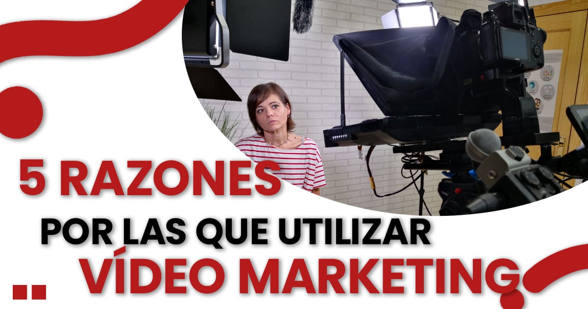 En este momento estás viendo 5 Razones por las que utilizar vídeo marketing