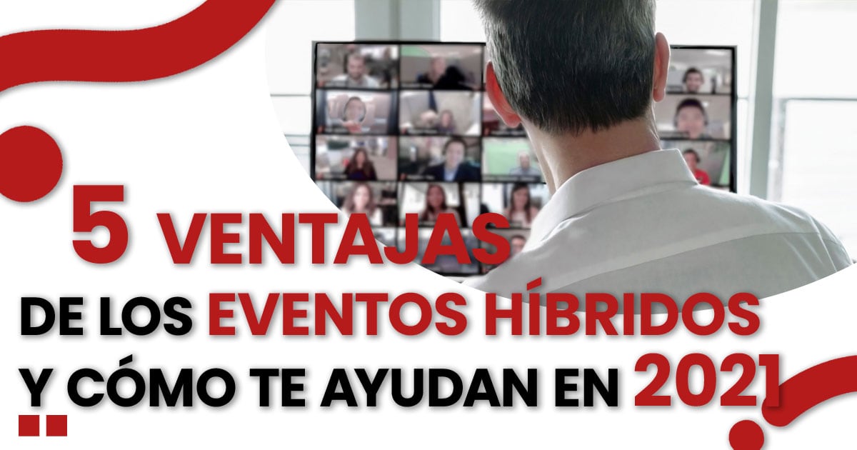 En este momento estás viendo 5 ventajas de los eventos híbridos y cómo pueden ayudar a tu empresa
