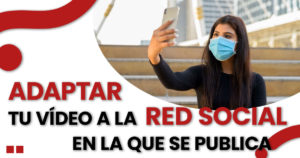 Lee más sobre el artículo ¿Por qué es tan importante adaptar tu vídeo a la red social en la que se publica?