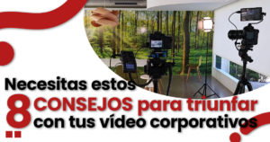 Lee más sobre el artículo Necesitas estos 8 consejos para triunfar con tus videos corporativos